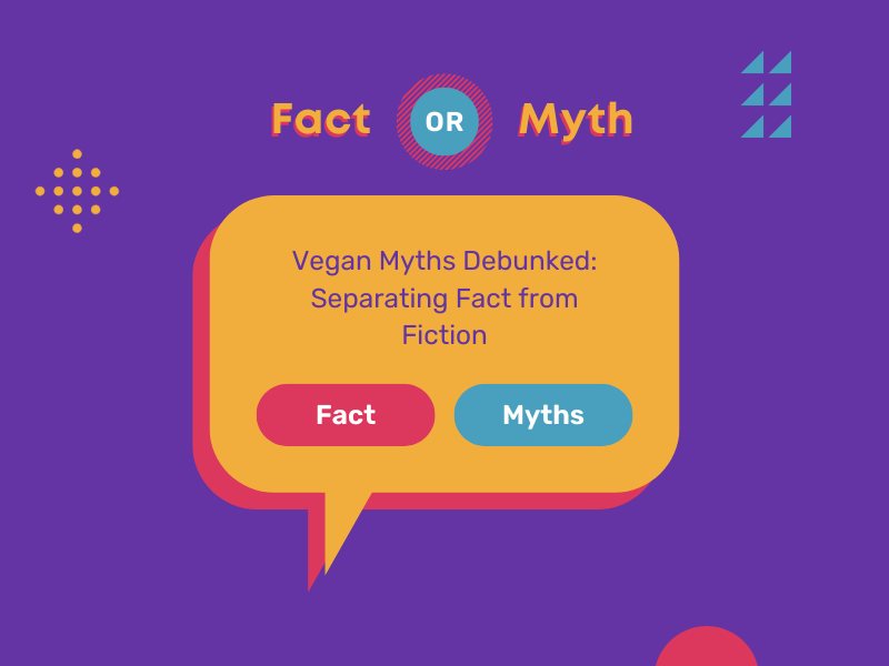 Vegan Myths Debunked: Separating Fact from Fiction